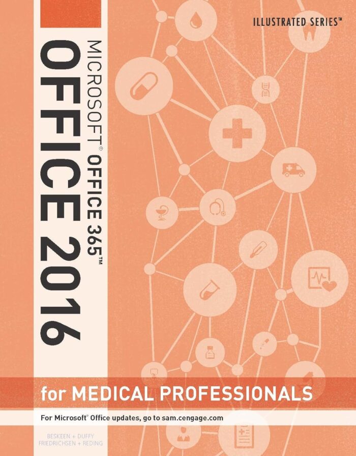 Solution Manual For Illustrated Microsoft Office 365 & Office 2016 For Medical Professionals, 1st Edition, David Beskeen, Jennifer Duffy, Lisa Friedrichsen, Elizabeth Eisner Reding