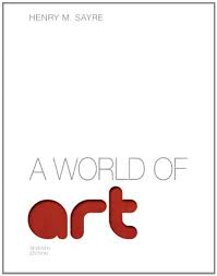 World of Art, A, 7E Henry M. Sayre Test Bank.